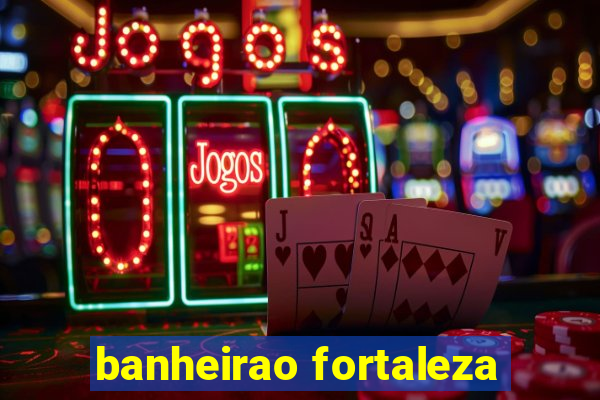 banheirao fortaleza